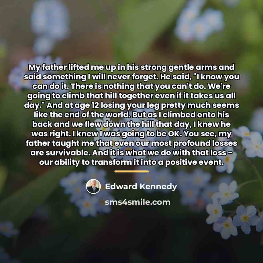 “My father lifted me up in his strong gentle arms…” quote by Edward Kennedy