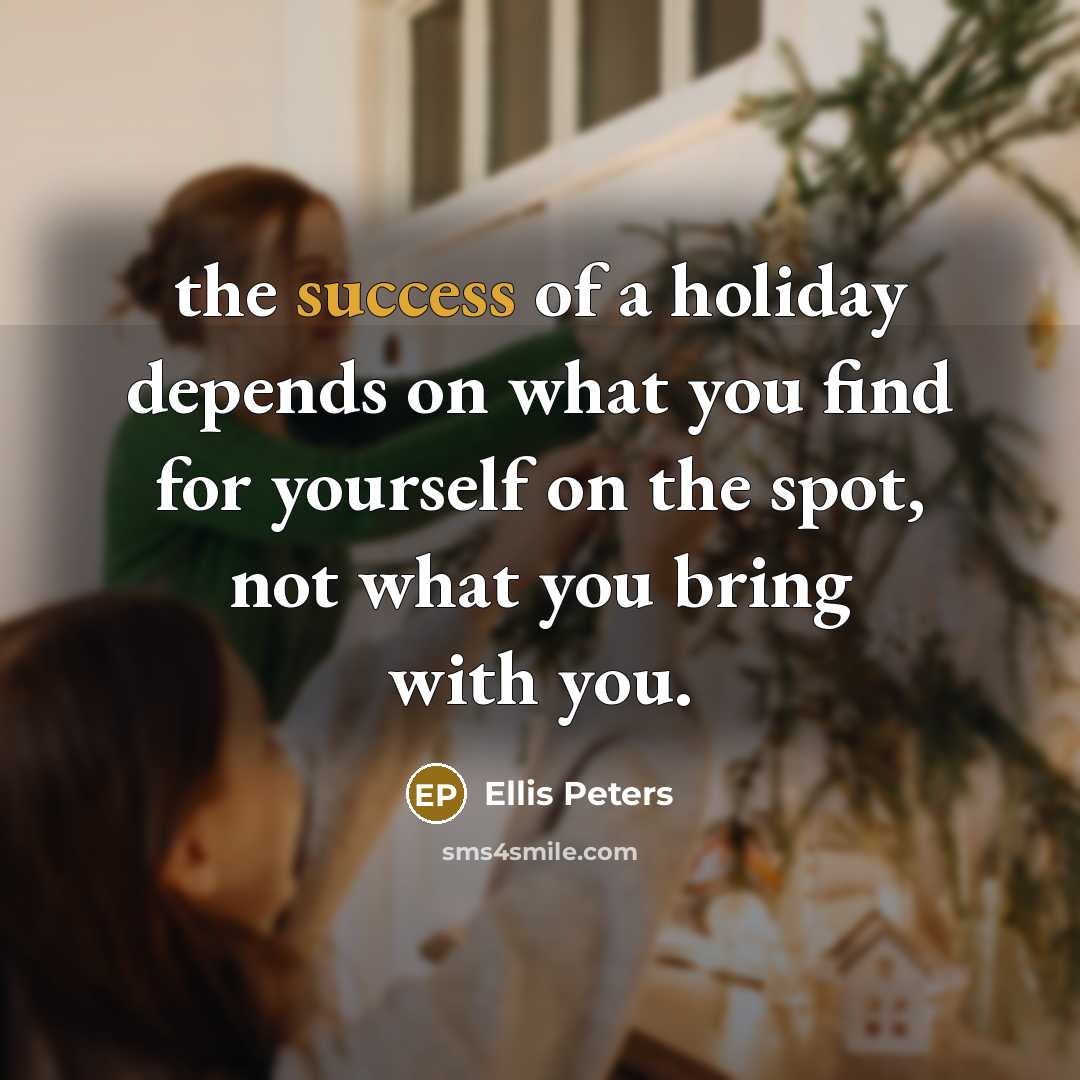 “the success of a holiday depends on what you find…” quote by Ellis Peters