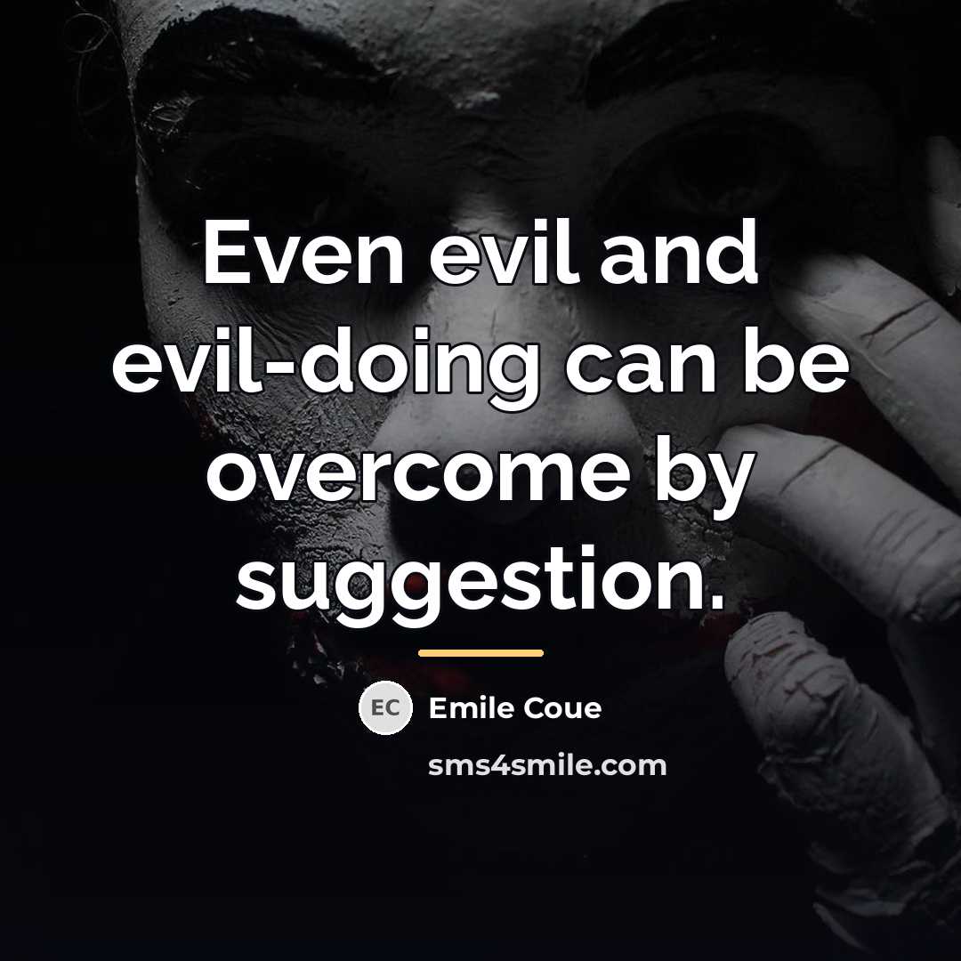 “Even evil and evil-doing can be overcome by suggestion.…” quote by Emile Coue