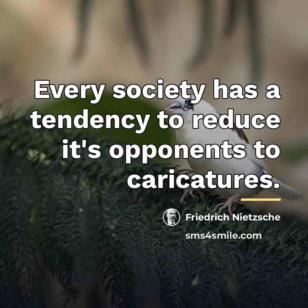 “Every society has a tendency to reduce it's opponents to…” quote by Friedrich Nietzsche