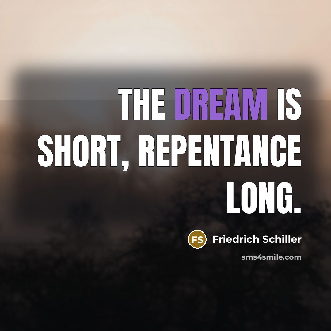“The dream is short, repentance long.…” quote by Friedrich Schiller