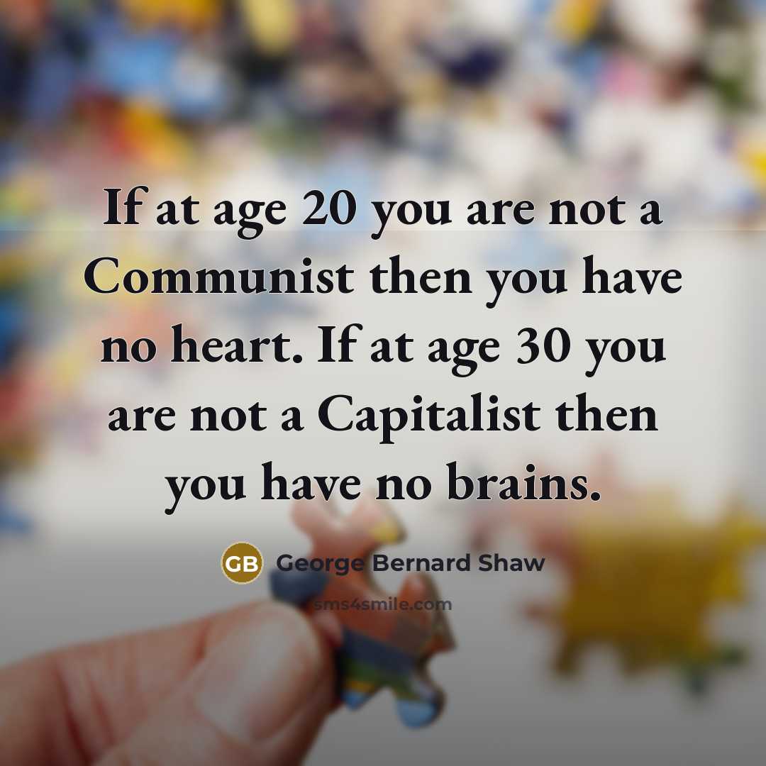 “If at age 20 you are not a Communist then…” quote by George Bernard Shaw