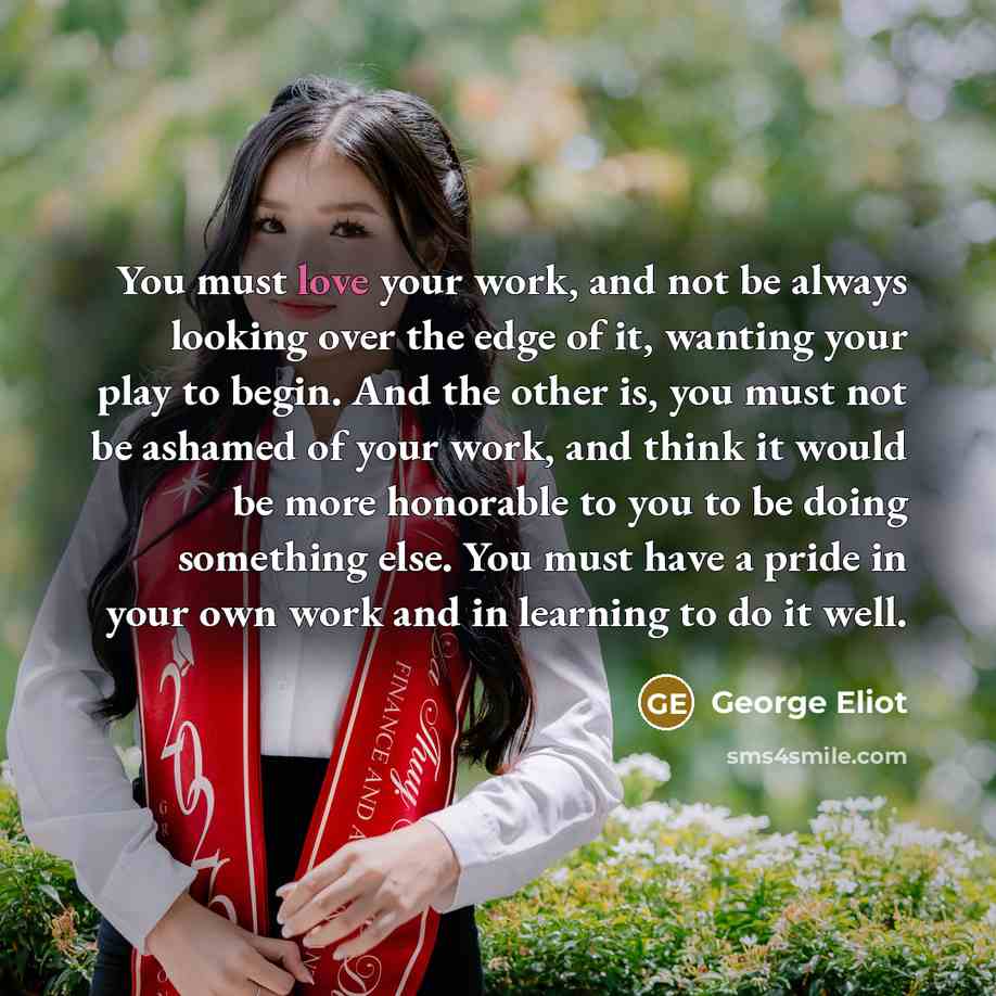 “You must love your work, and not be always looking…” quote by George Eliot