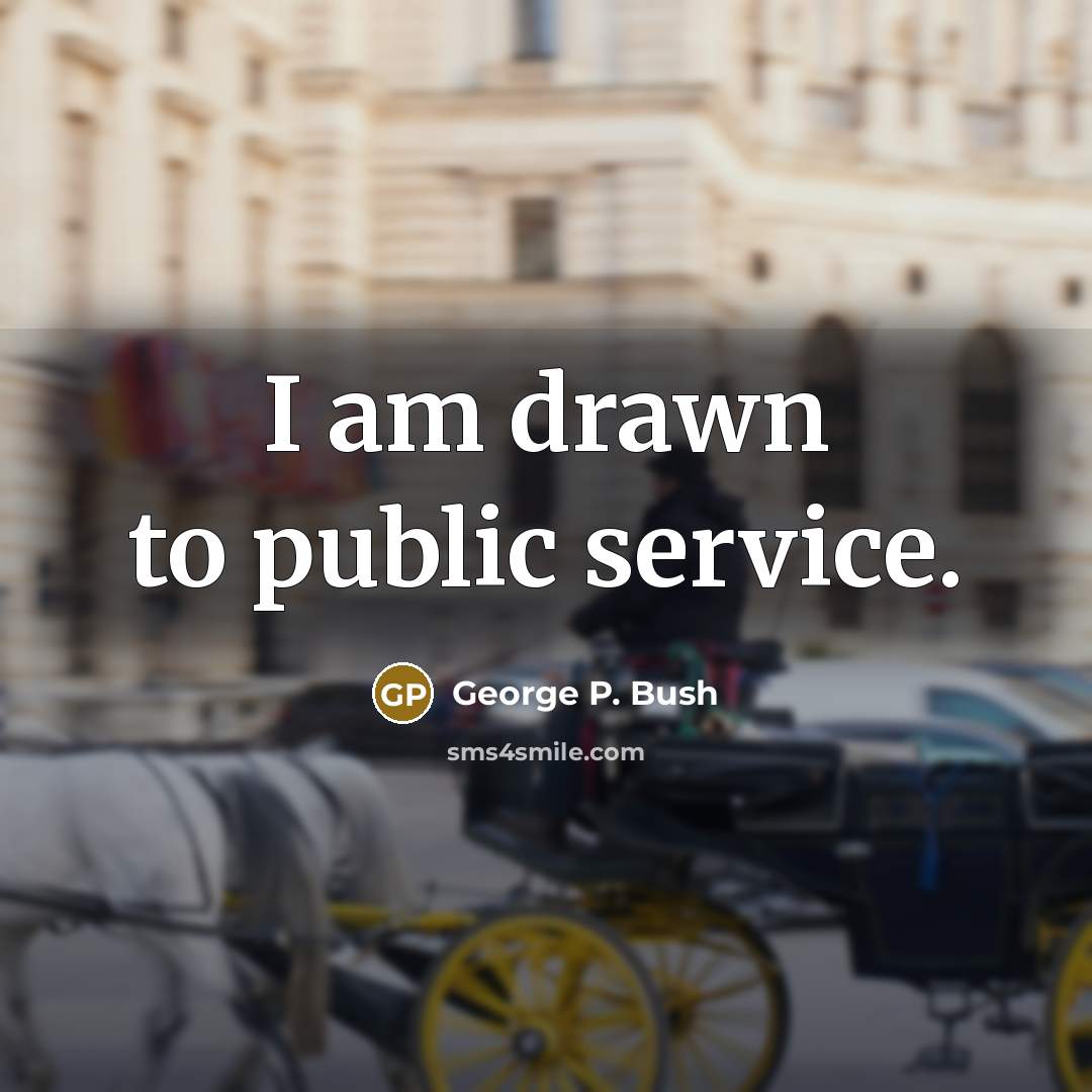 “I am drawn to public service.…” quote by George P. Bush