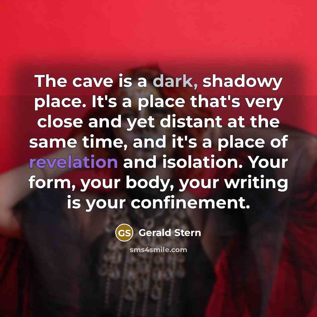 “The cave is a dark, shadowy place. It's a place…” quote by Gerald Stern