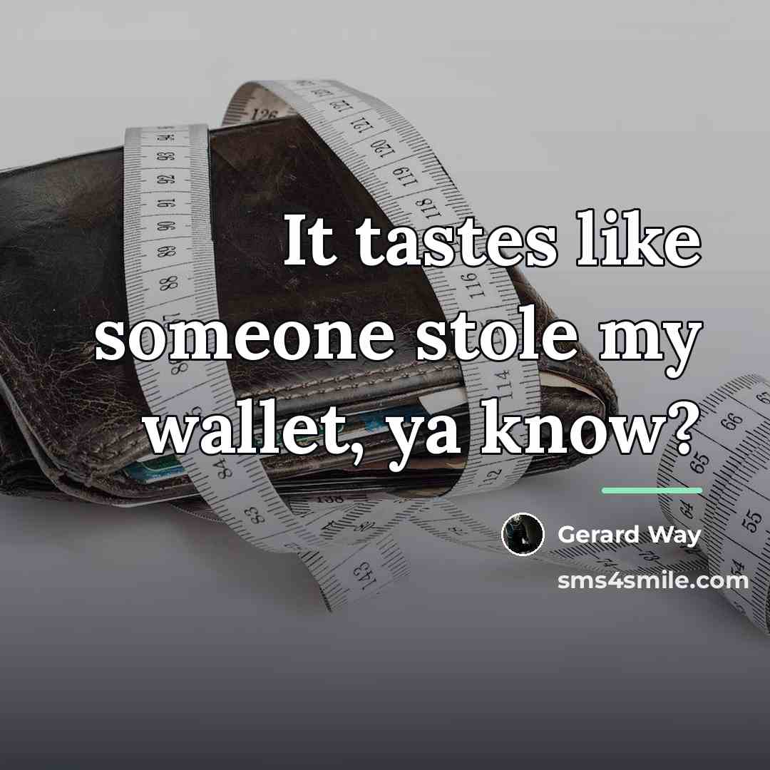 “It tastes like someone stole my wallet, ya know?…” quote by Gerard Way