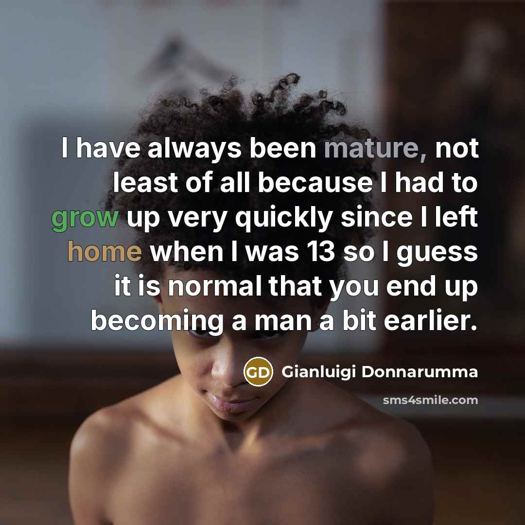 “I have always been mature, not least of all because…” quote by Gianluigi Donnarumma