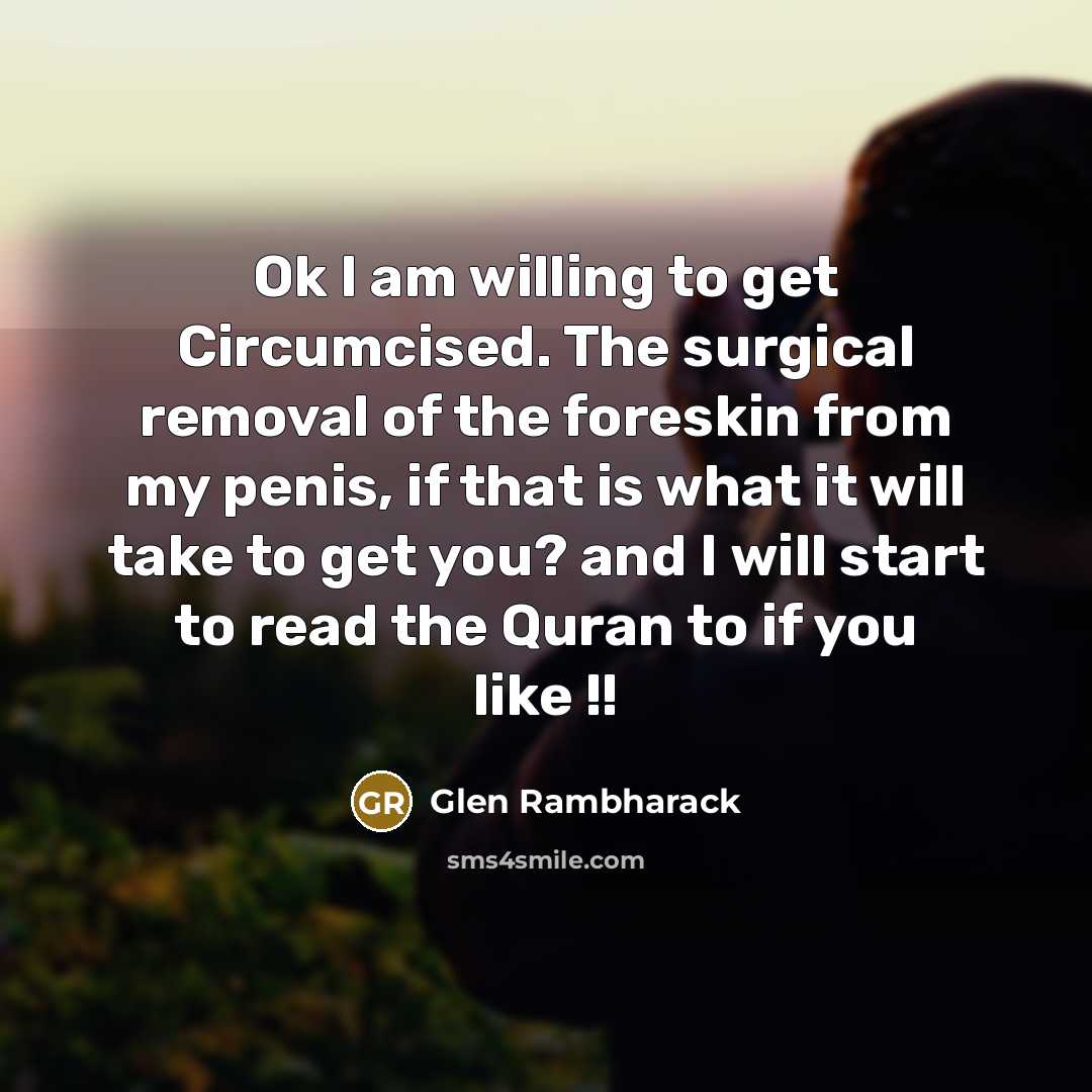 “Ok I am willing to get Circumcised. The surgical removal…” quote by Glen Rambharack