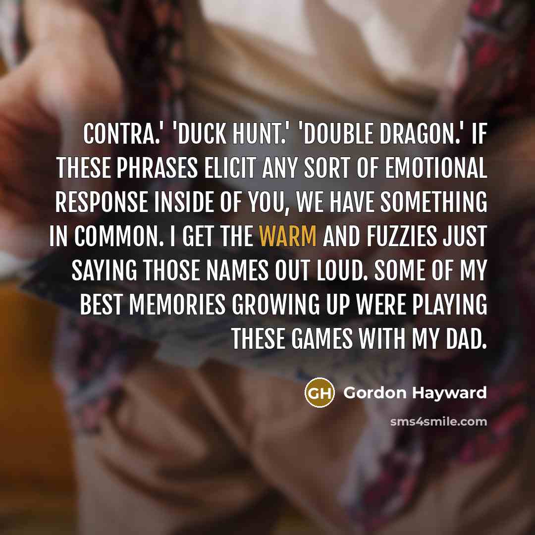 “Contra.' 'Duck Hunt.' 'Double Dragon.' If these phrases elicit any…” quote by Gordon Hayward