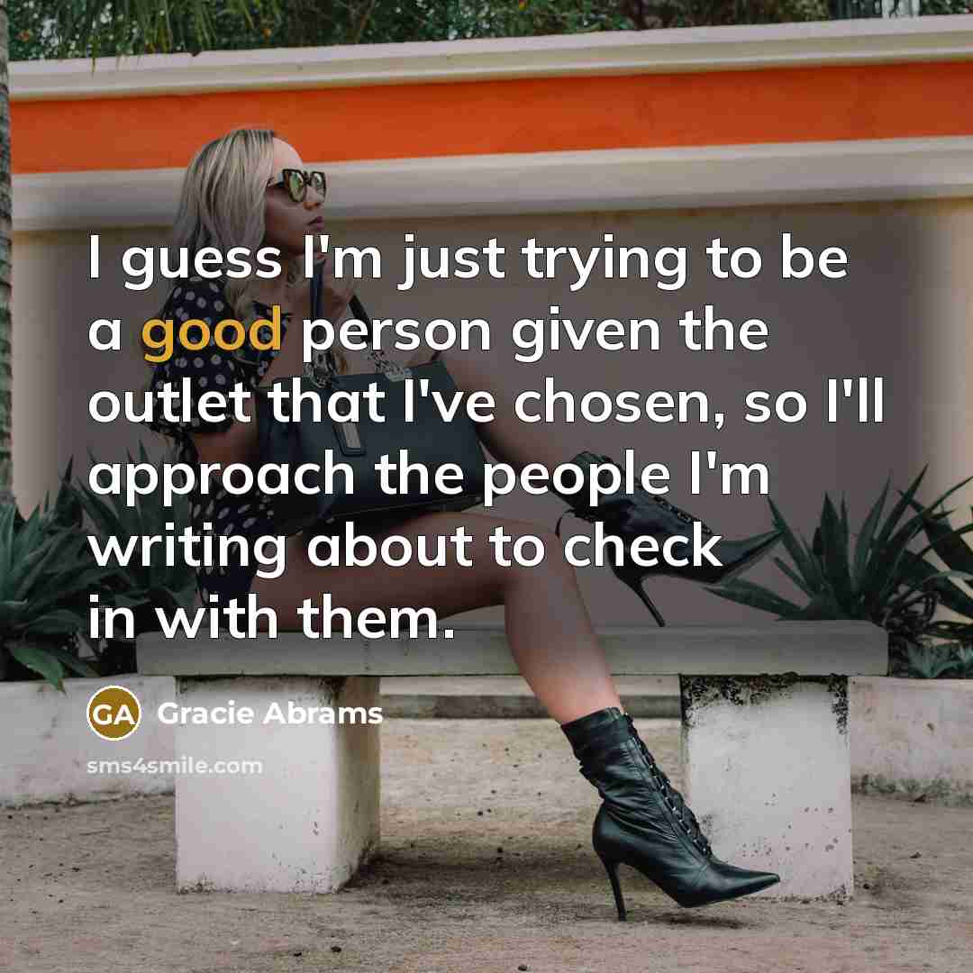 “I guess I'm just trying to be a good person…” quote by Gracie Abrams