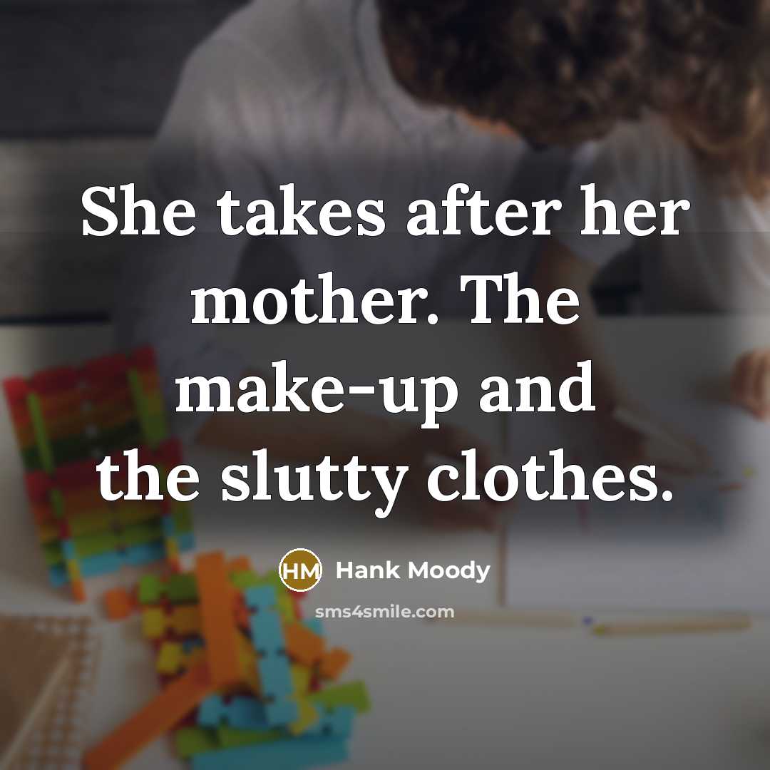 “She takes after her mother. The make-up and the slutty…” quote by Hank Moody