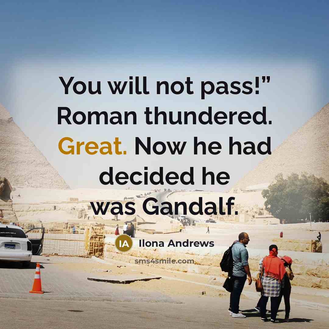 “You will not pass!” Roman thundered. Great. Now he had…” quote by Ilona Andrews