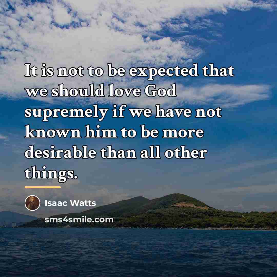 “It is not to be expected that we should love…” quote by Isaac Watts