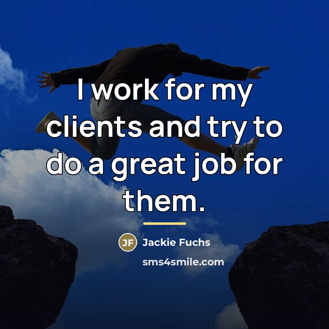 “I work for my clients and try to do a…” quote by Jackie Fuchs