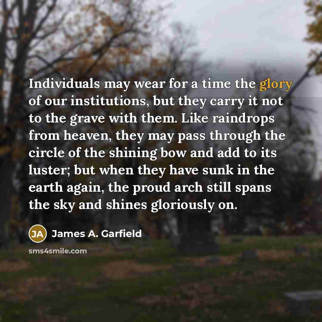 “Individuals may wear for a time the glory of our…” quote by James A. Garfield