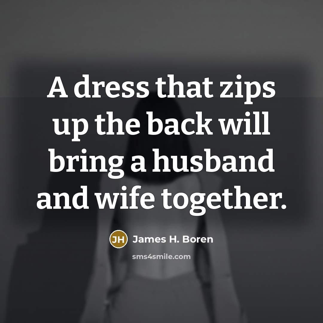 “A dress that zips up the back will bring a…” quote by James H. Boren