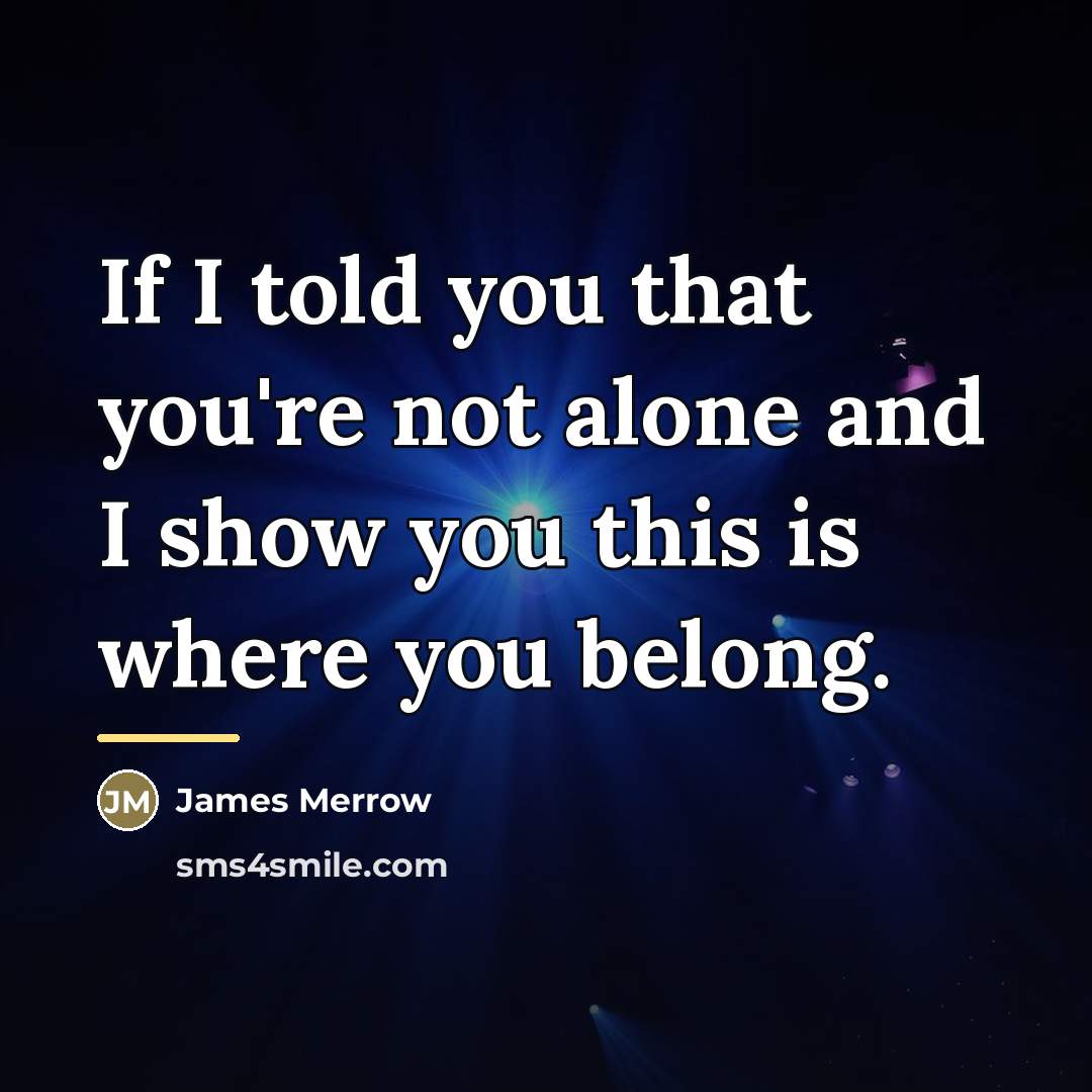 “If I told you that you're not alone and I…” quote by James Merrow
