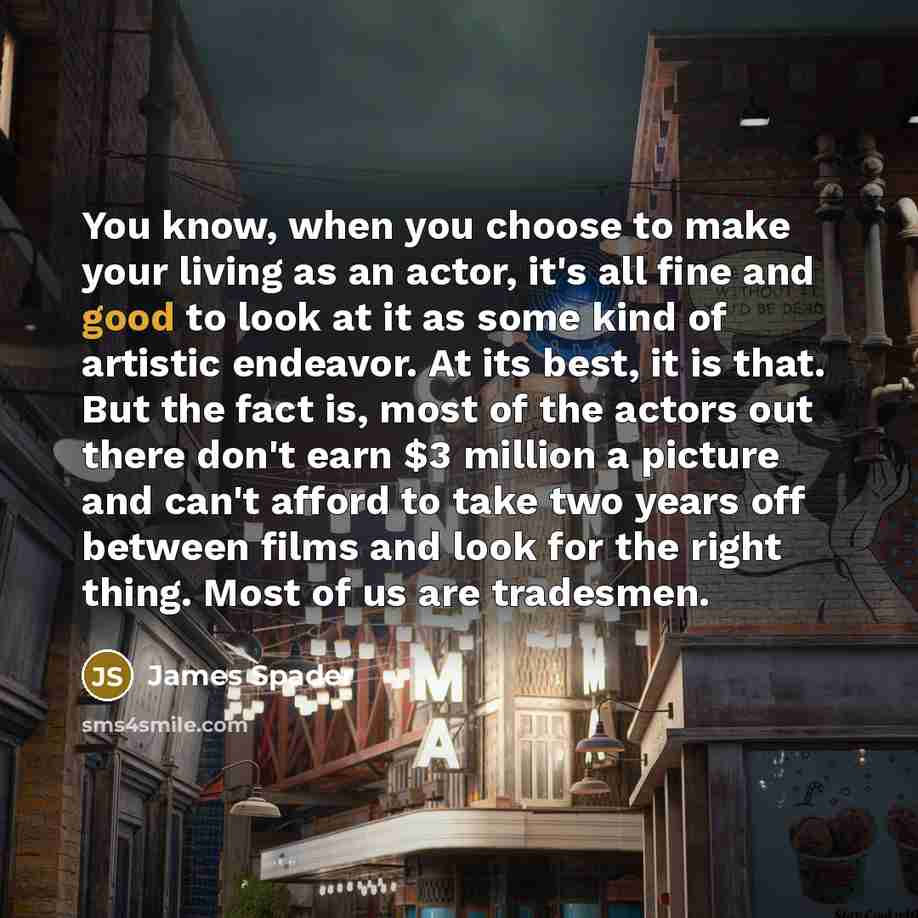 “You know, when you choose to make your living as…” quote by James Spader