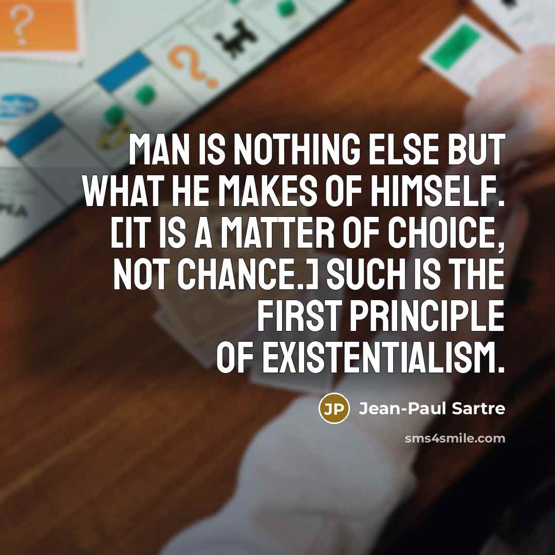 “Man is nothing else but what he makes of himself.…” quote by Jean-Paul Sartre