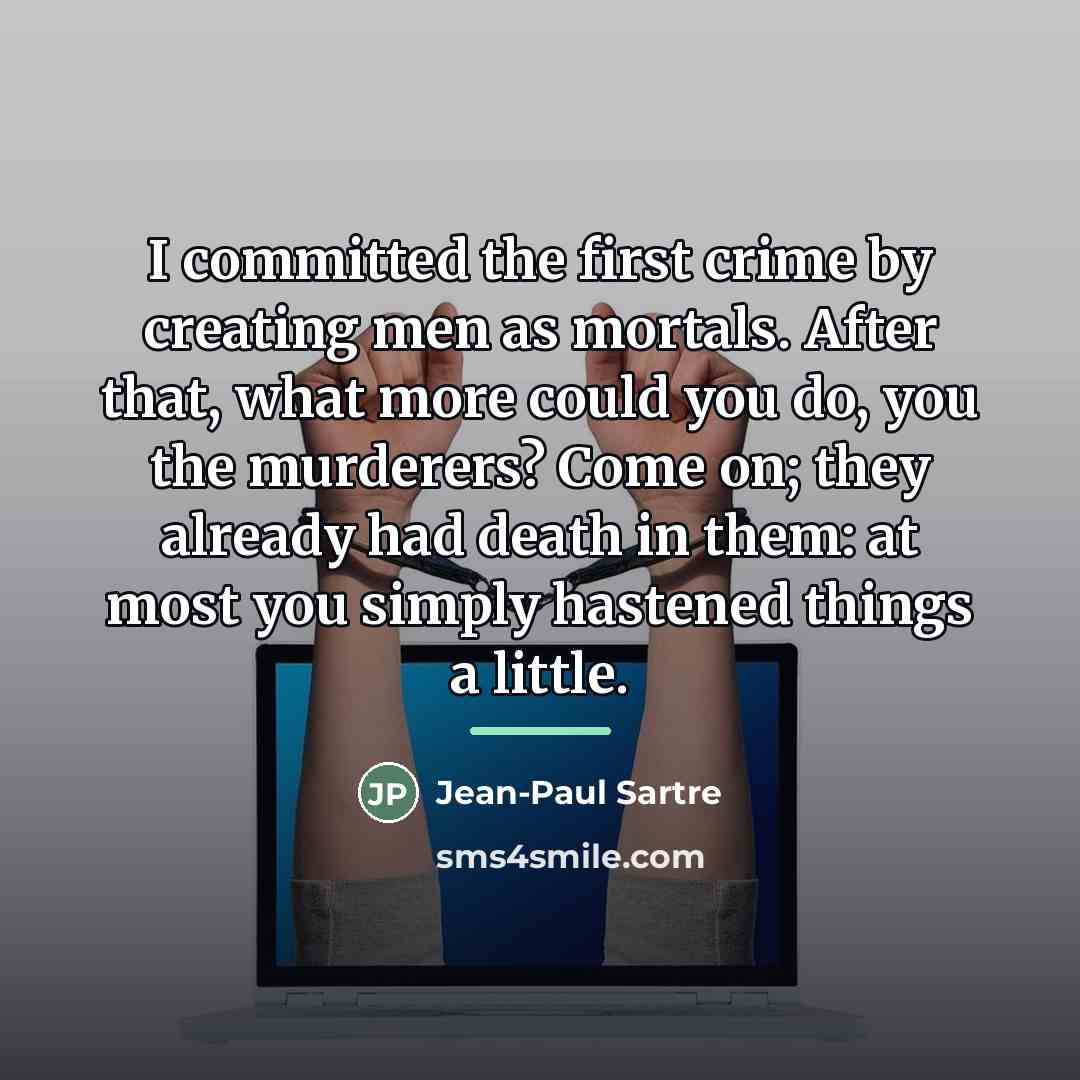 “I committed the first crime by creating men as mortals.…” quote by Jean-Paul Sartre