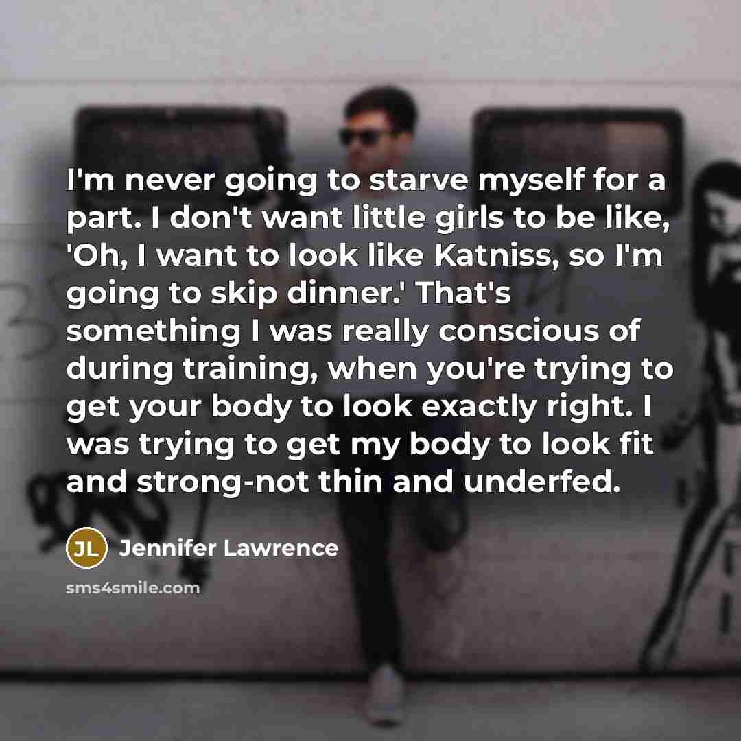 “I'm never going to starve myself for a part. I…” quote by Jennifer Lawrence