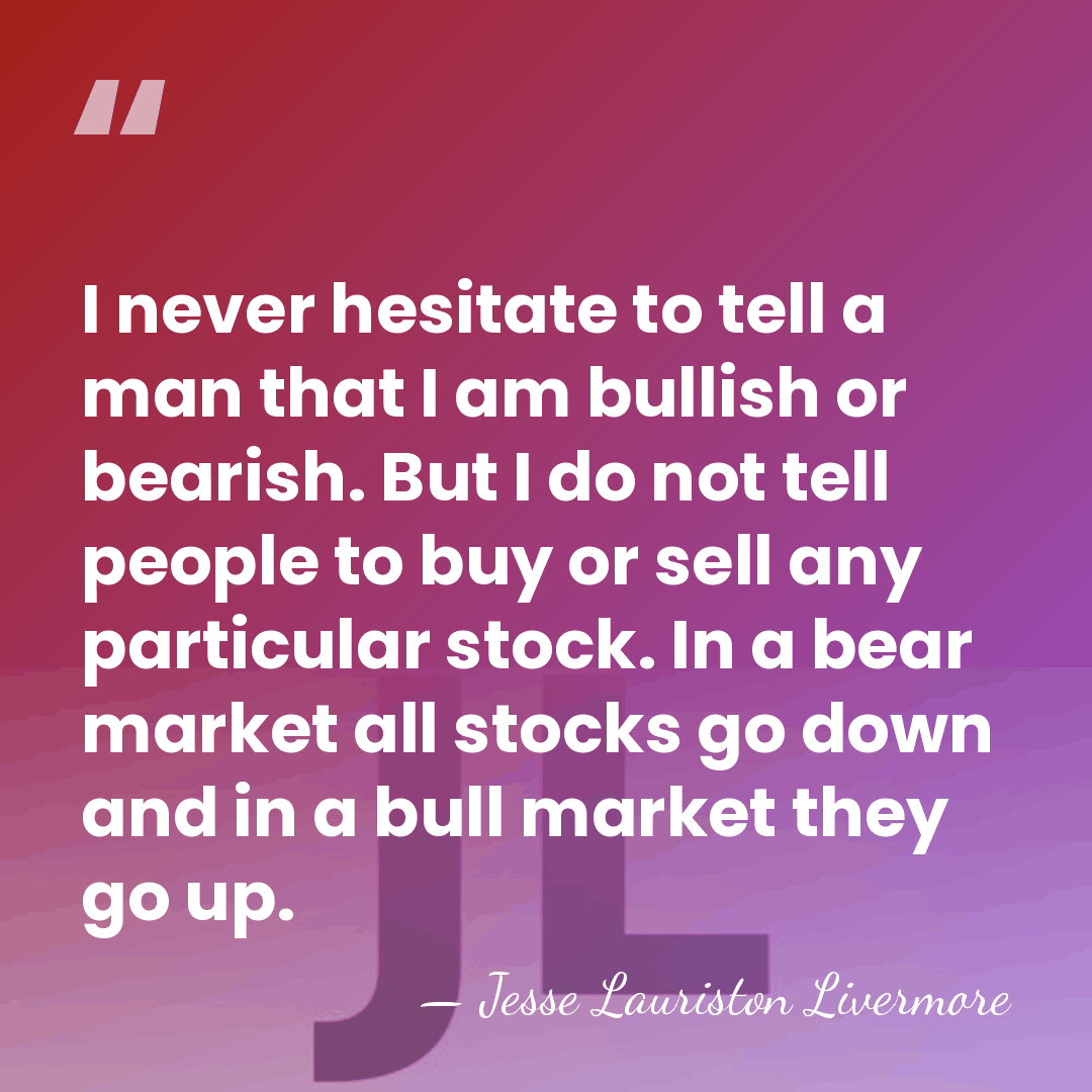 I never hesitate to tell a man that I am bullish or&hellip; - Jesse Lauriston Livermore
