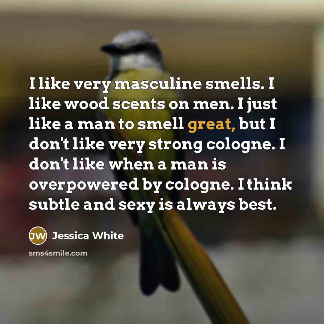 “I like very masculine smells. I like wood scents on…” quote by Jessica White