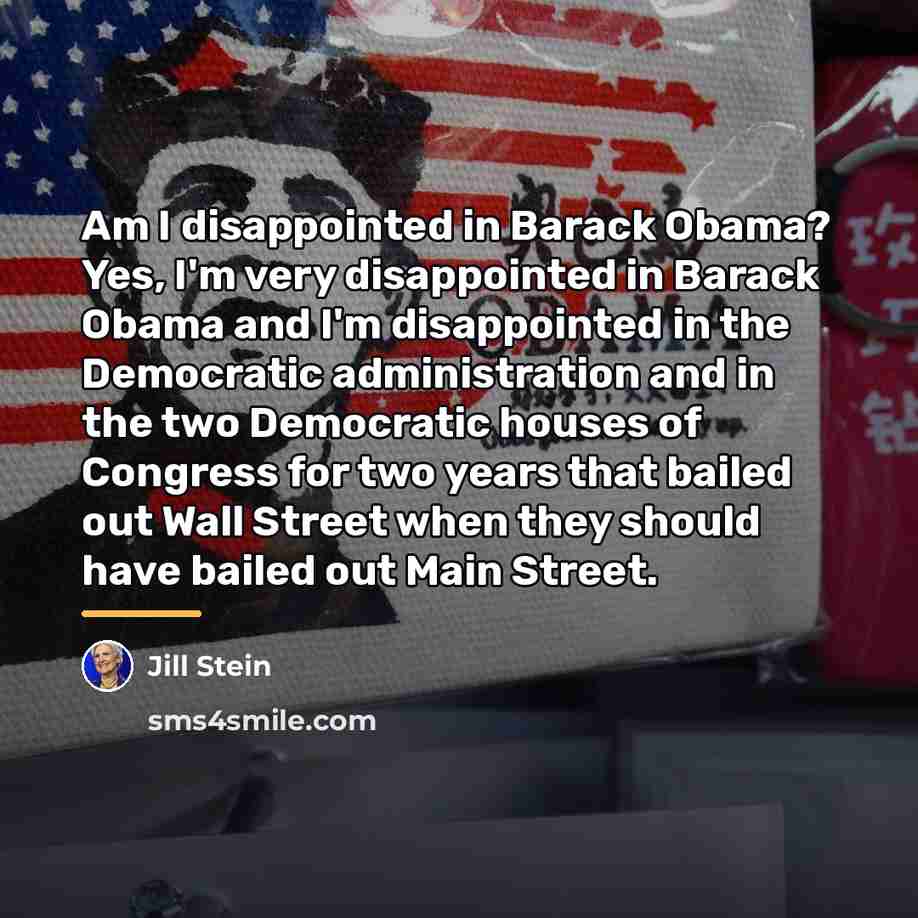 “Am I disappointed in Barack Obama? Yes, I'm very disappointed…” quote by Jill Stein