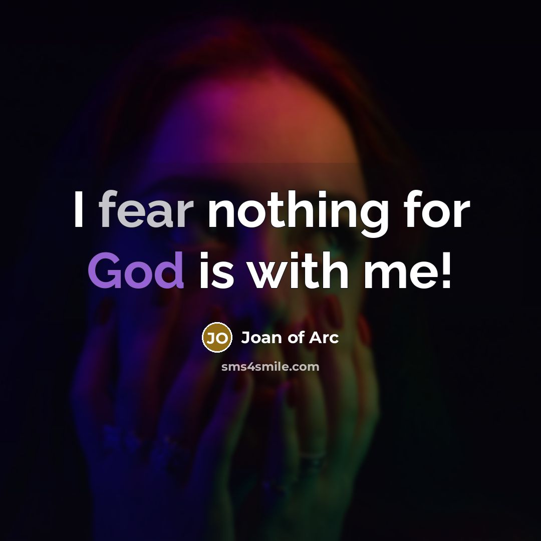 “I fear nothing for God is with me!…” quote by Joan of Arc