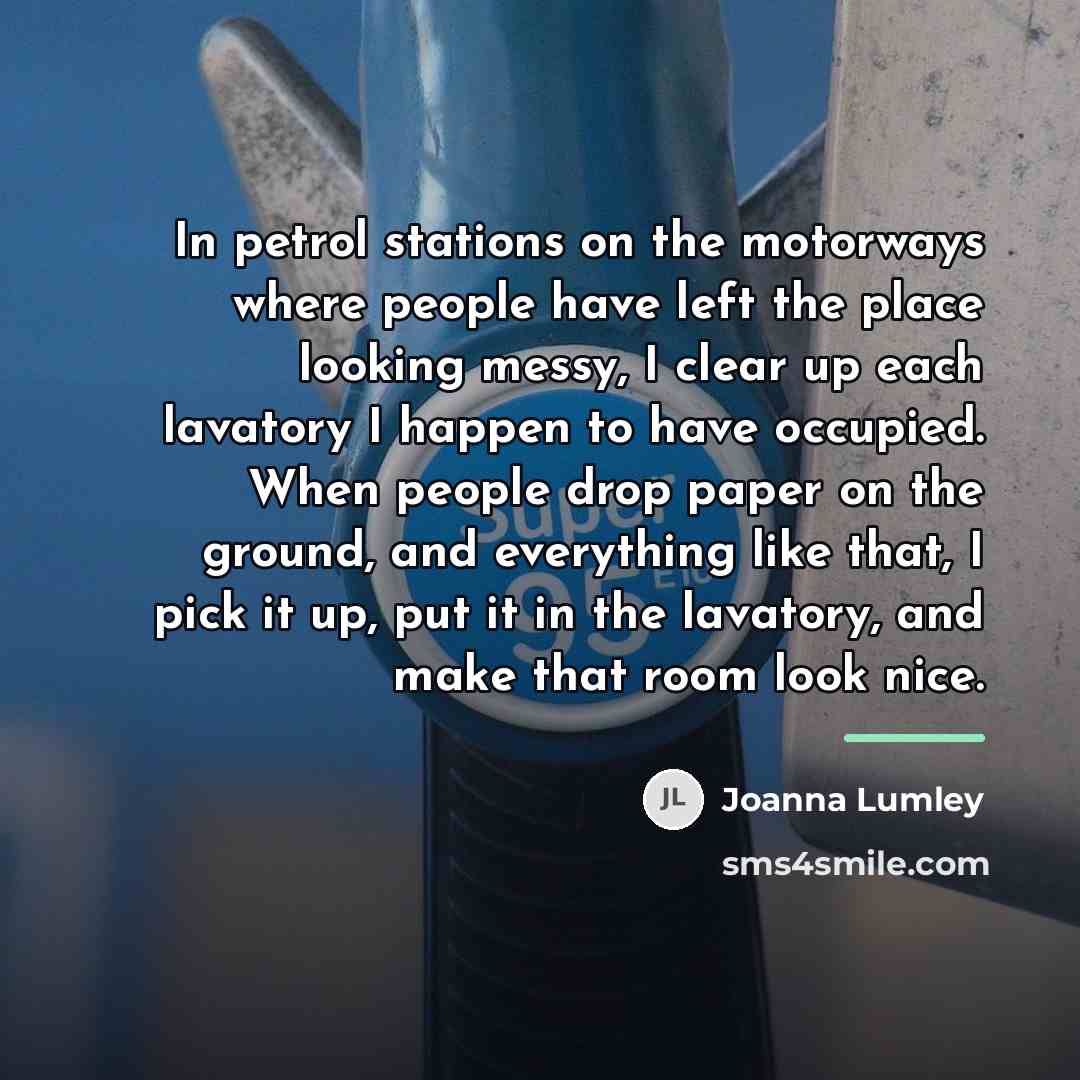 “In petrol stations on the motorways where people have left…” quote by Joanna Lumley
