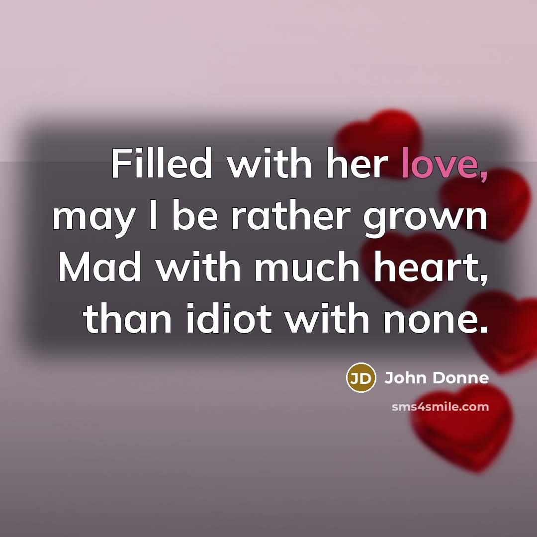 “Filled with her love, may I be rather grown Mad…” quote by John Donne