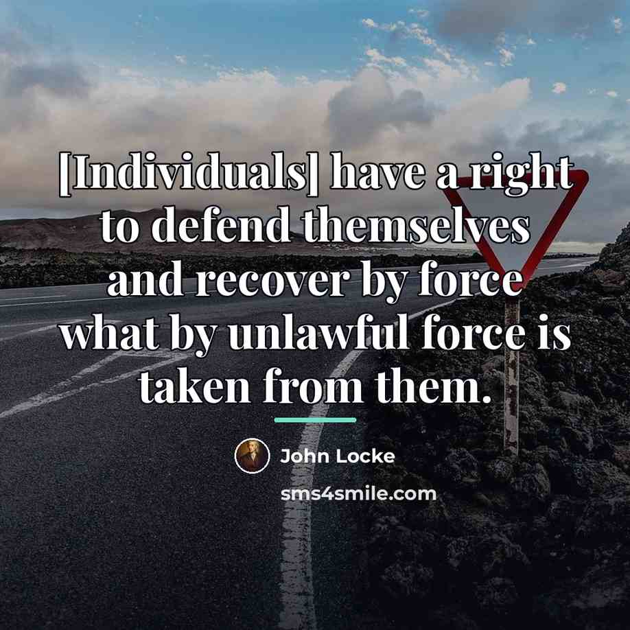 “[Individuals] have a right to defend themselves and recover by…” quote by John Locke