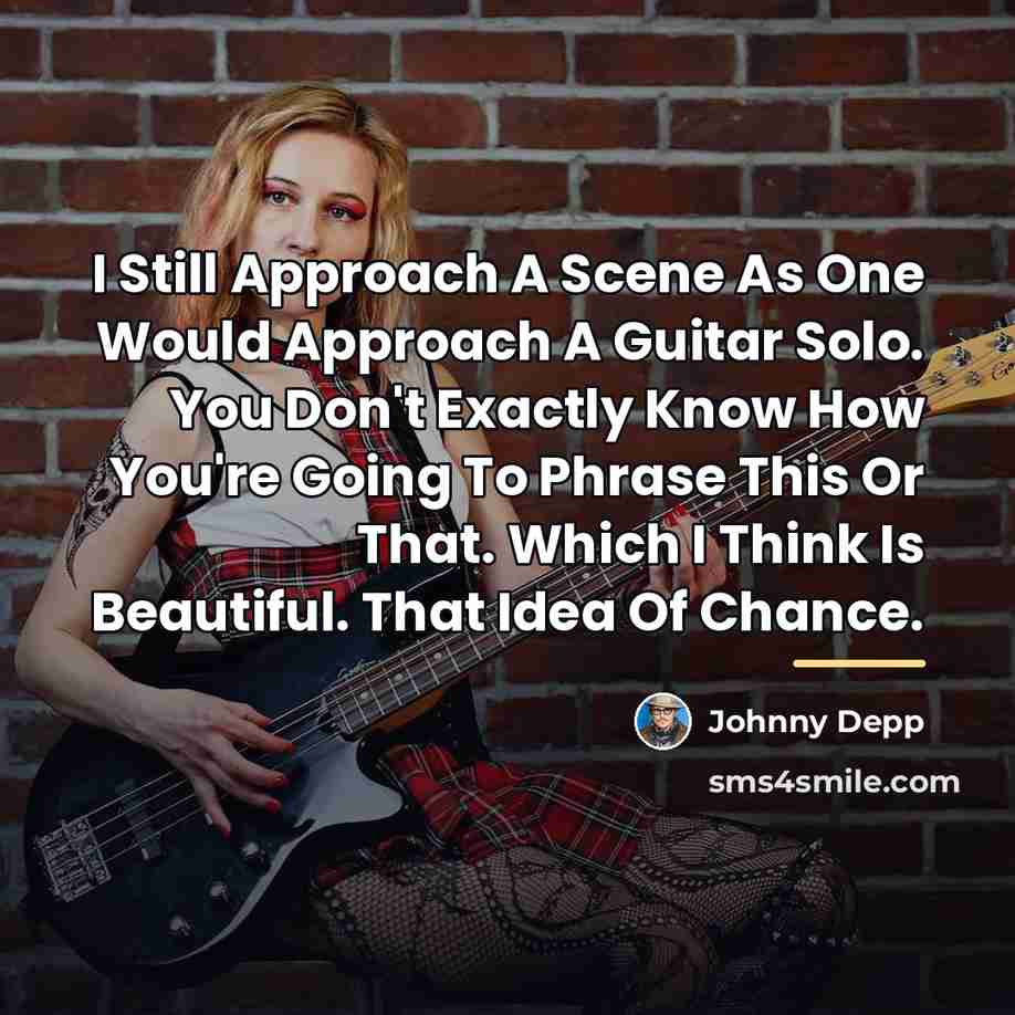 “I Still Approach A Scene As One Would Approach A…” quote by Johnny Depp