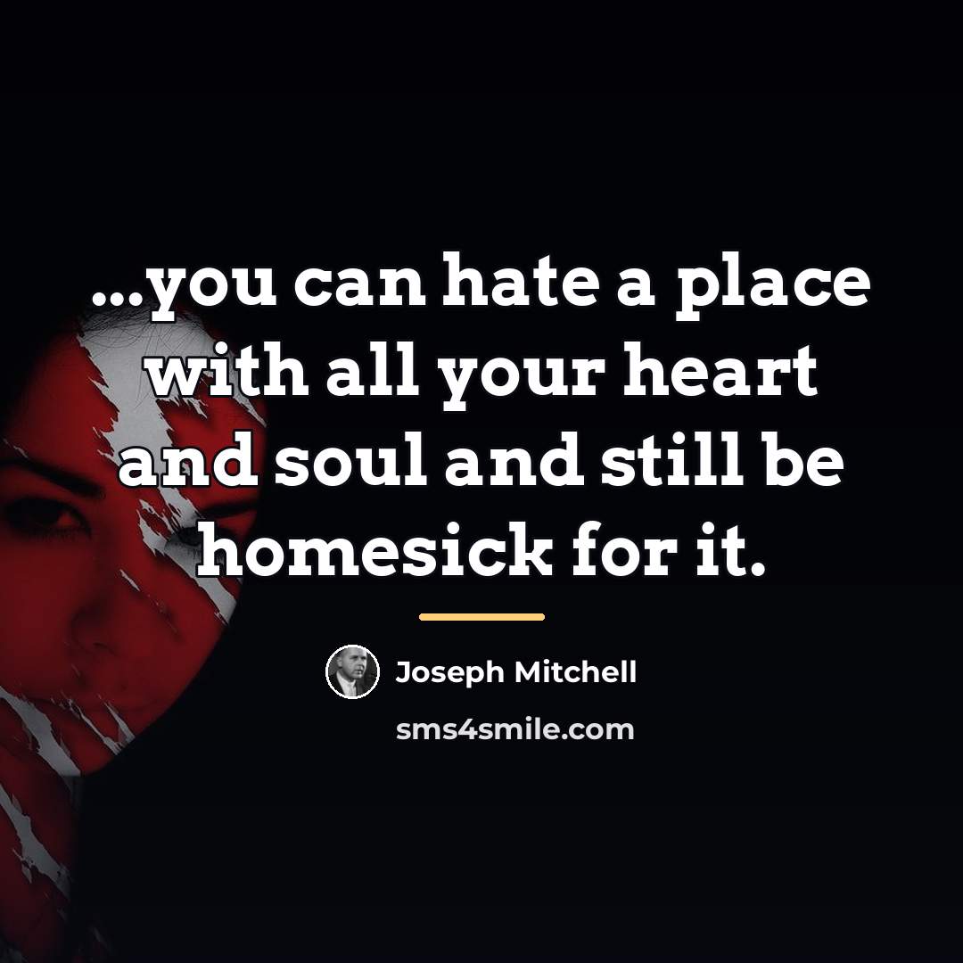 “...you can hate a place with all your heart and…” quote by Joseph Mitchell