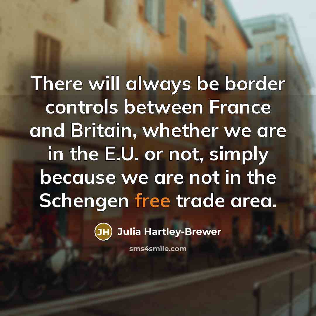 “There will always be border controls between France and Britain,…” quote by Julia Hartley-Brewer