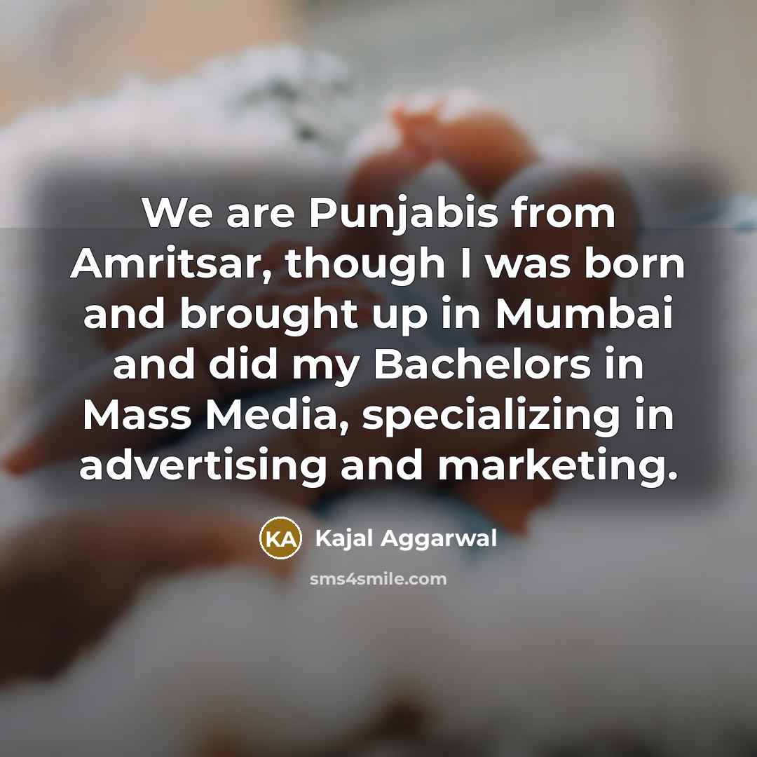 “We are Punjabis from Amritsar, though I was born and…” quote by Kajal Aggarwal