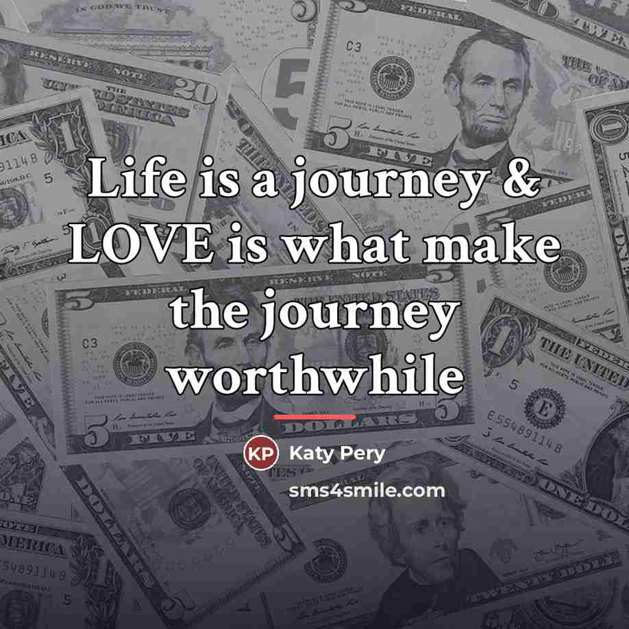 “Life is a journey & LOVE is what make the…” quote by Katy Pery