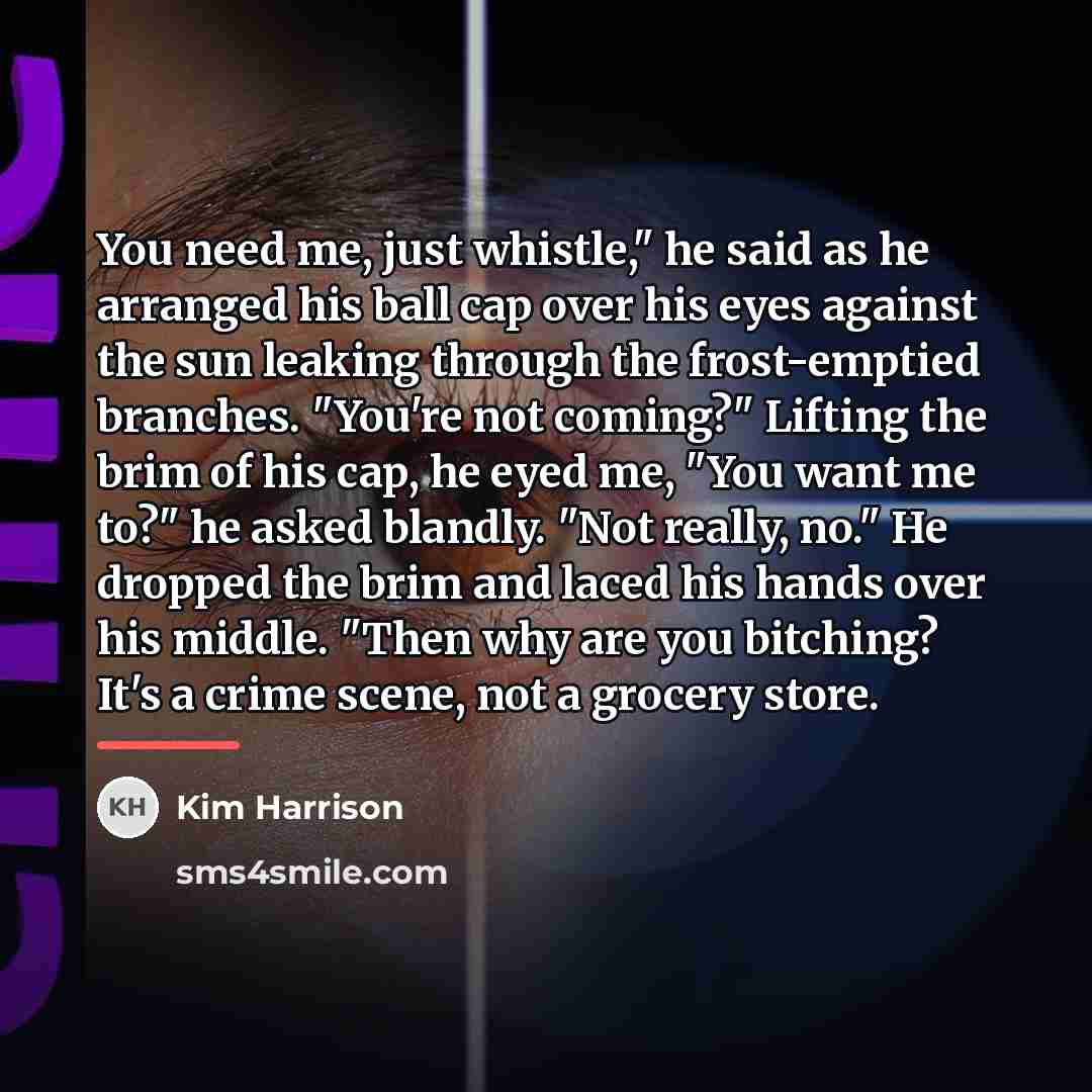 “You need me, just whistle," he said as he arranged…” quote by Kim Harrison