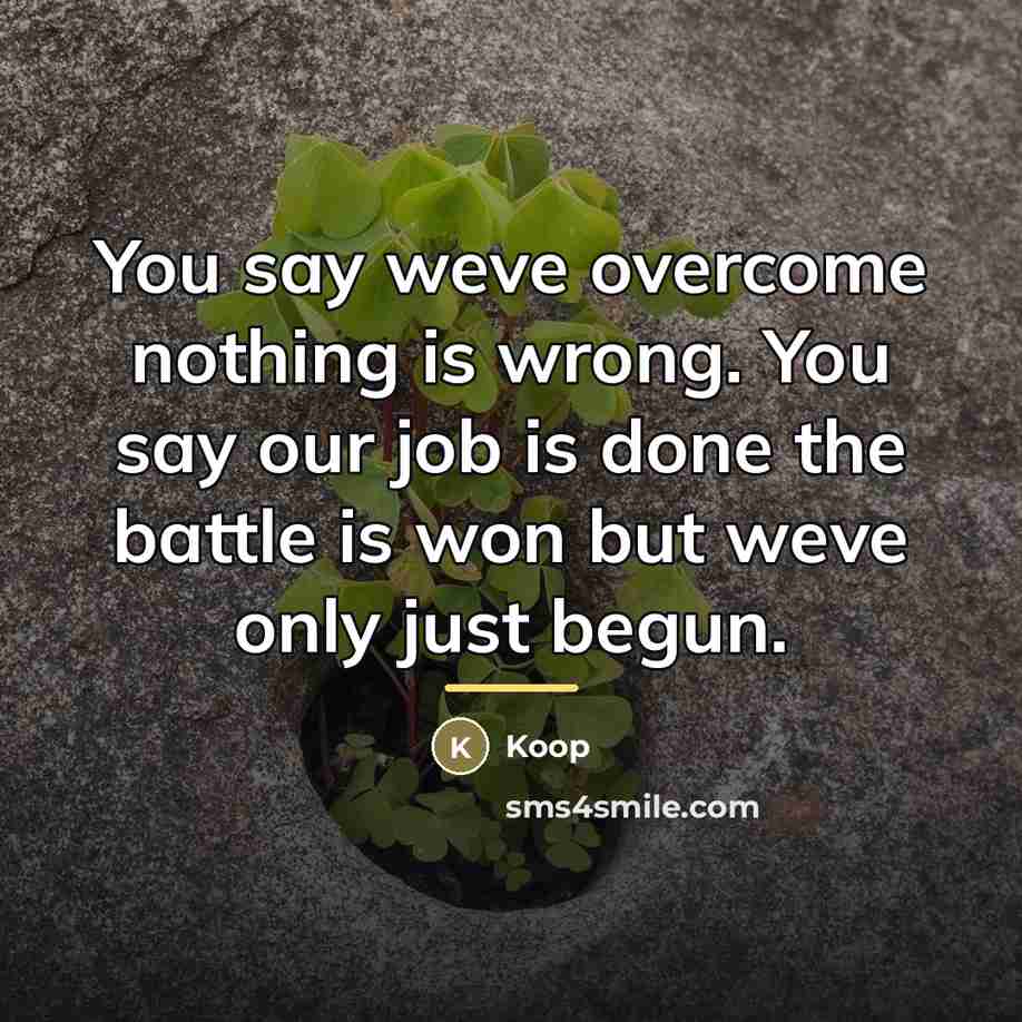 “You say weve overcome nothing is wrong. You say our…” quote by Koop