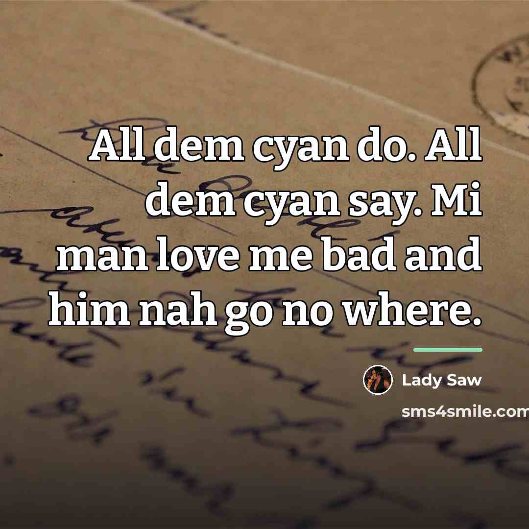 “All dem cyan do. All dem cyan say. Mi man…” quote by Lady Saw