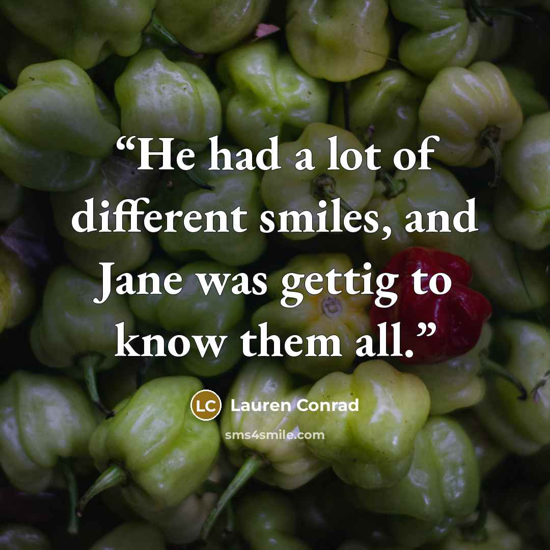 “He had a lot of different smiles, and Jane was gettig to know them all.” quote by Lauren Conrad