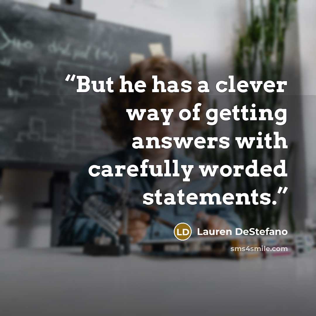 “But he has a clever way of getting answers with carefully worded statements.” quote by Lauren DeStefano