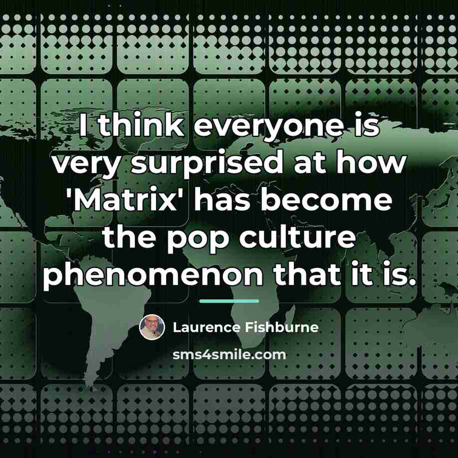 “I think everyone is very surprised at how 'Matrix' has…” quote by Laurence Fishburne