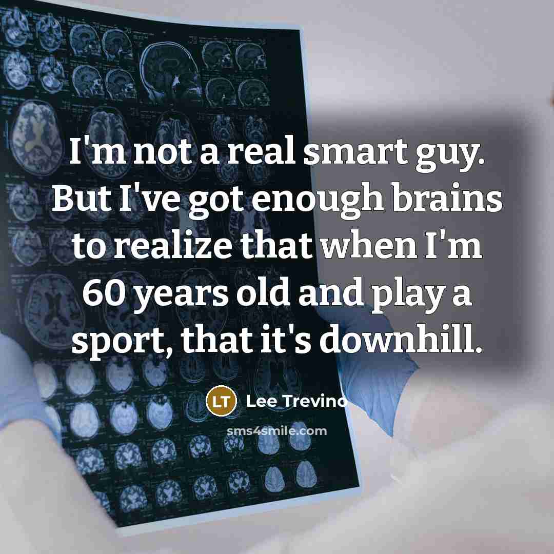 “I'm not a real smart guy. But I've got enough…” quote by Lee Trevino