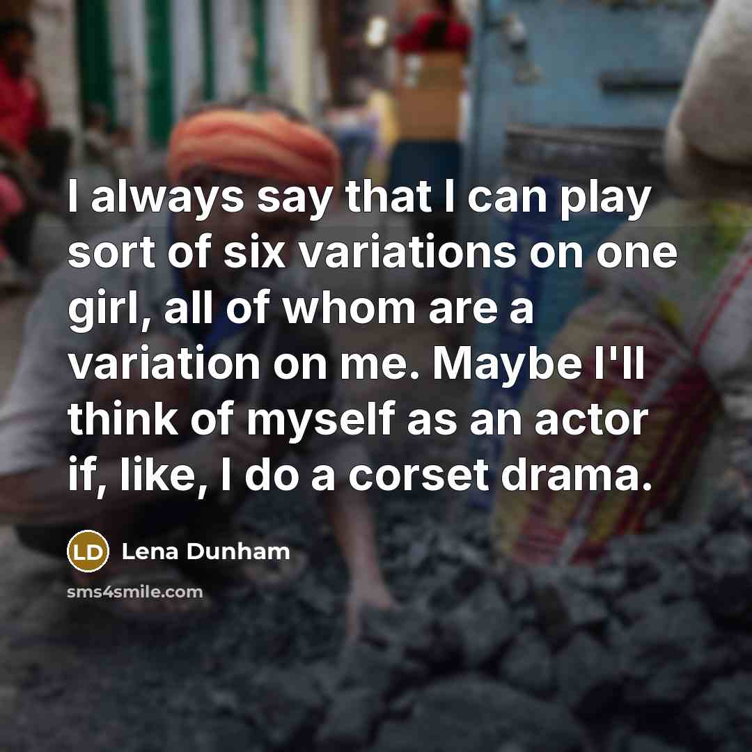 “I always say that I can play sort of six…” quote by Lena Dunham