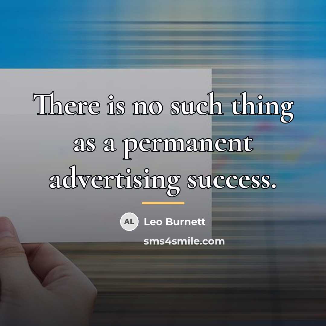 “There is no such thing as a permanent advertising success.…” quote by Leo Burnett