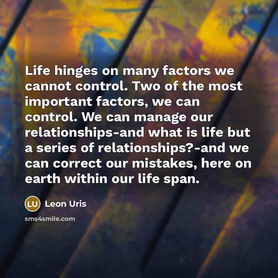 “Life hinges on many factors we cannot control. Two of…” quote by Leon Uris