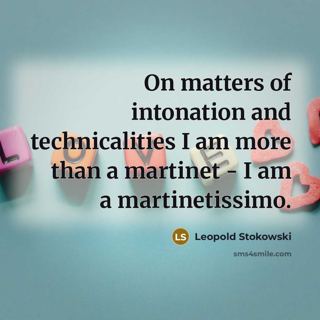“On matters of intonation and technicalities I am more than…” quote by Leopold Stokowski