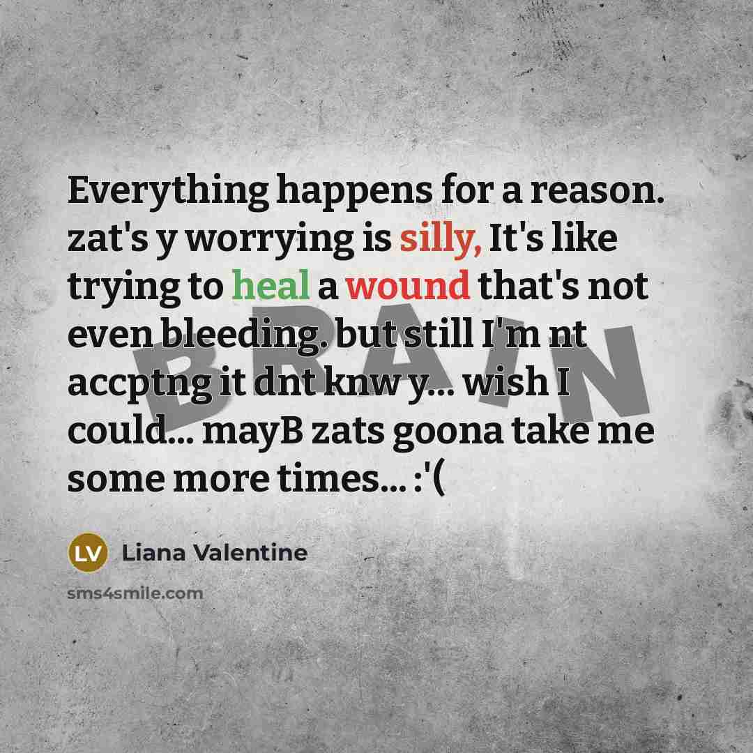 “Everything happens for a reason. zat's y worrying is silly,…” quote by Liana Valentine