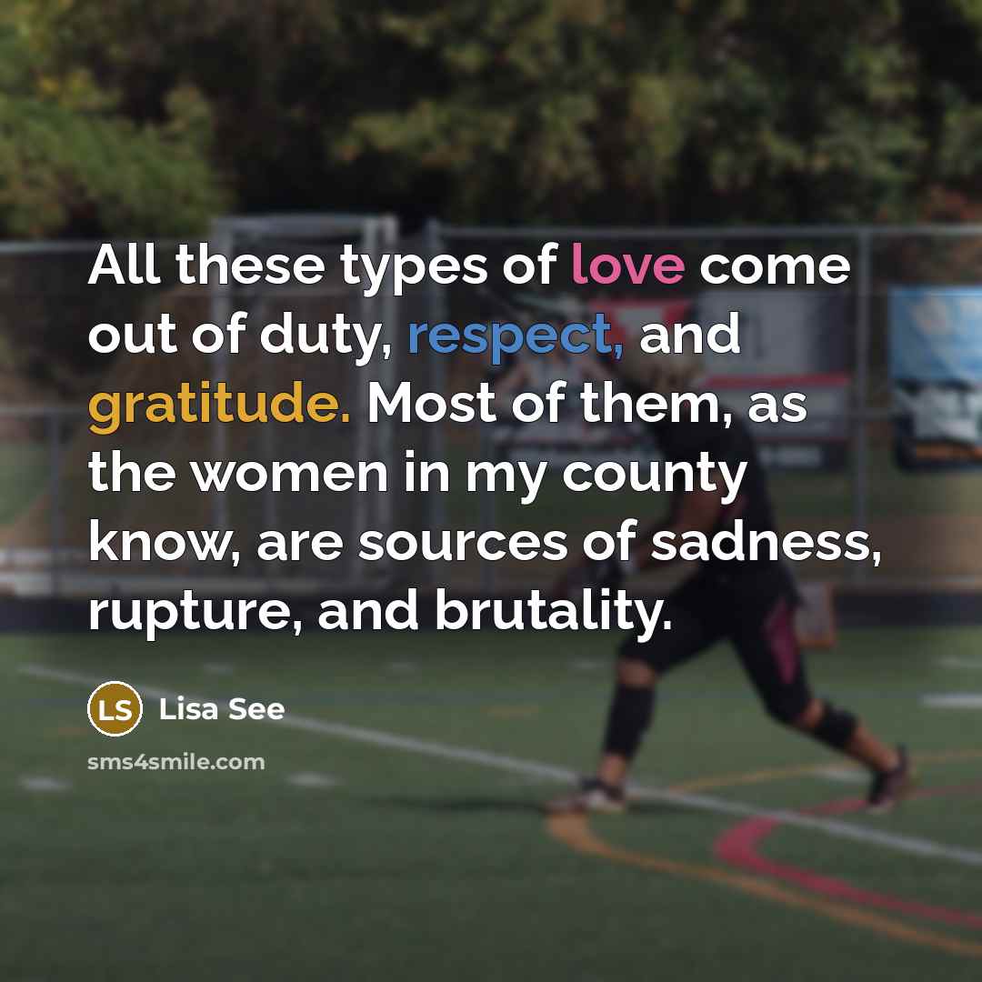 “All these types of love come out of duty, respect,…” quote by Lisa See